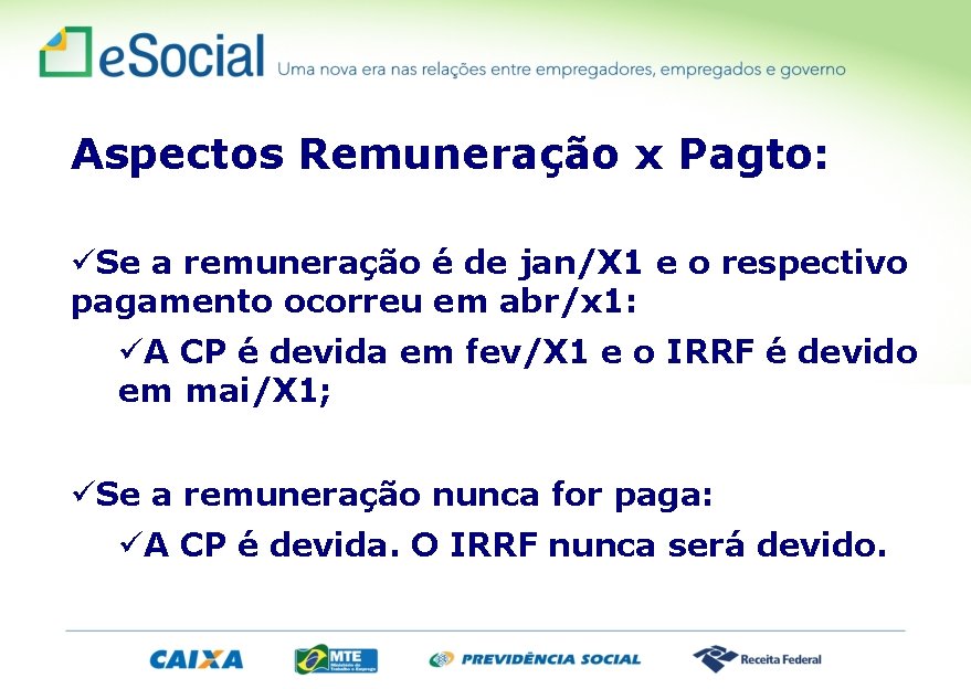 Aspectos Remuneração x Pagto: üSe a remuneração é de jan/X 1 e o respectivo