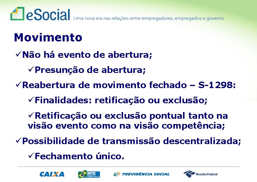 Movimento üNão há evento de abertura; üPresunção de abertura; üReabertura de movimento fechado –