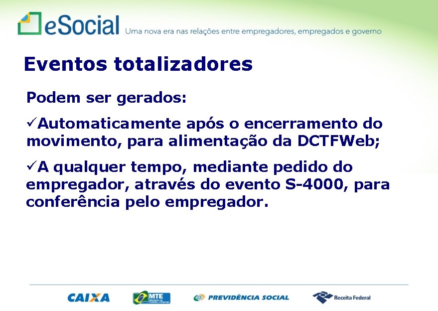 Eventos totalizadores Podem ser gerados: üAutomaticamente após o encerramento do movimento, para alimentação da