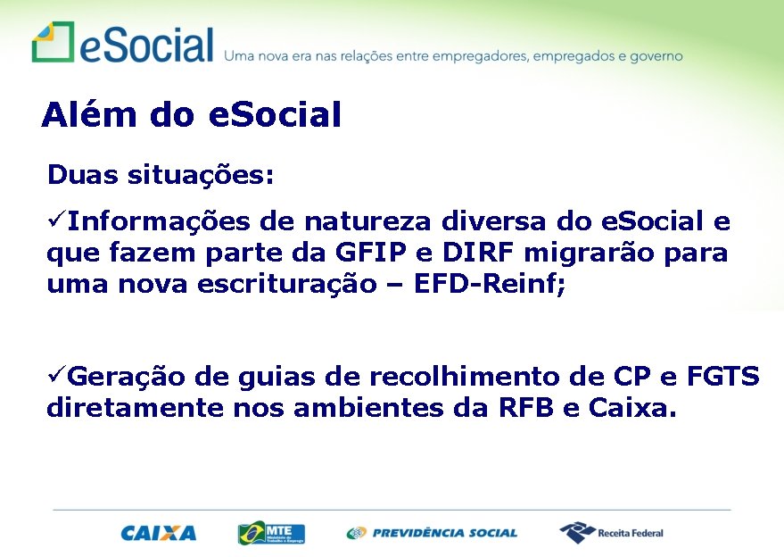 Além do e. Social Duas situações: üInformações de natureza diversa do e. Social e