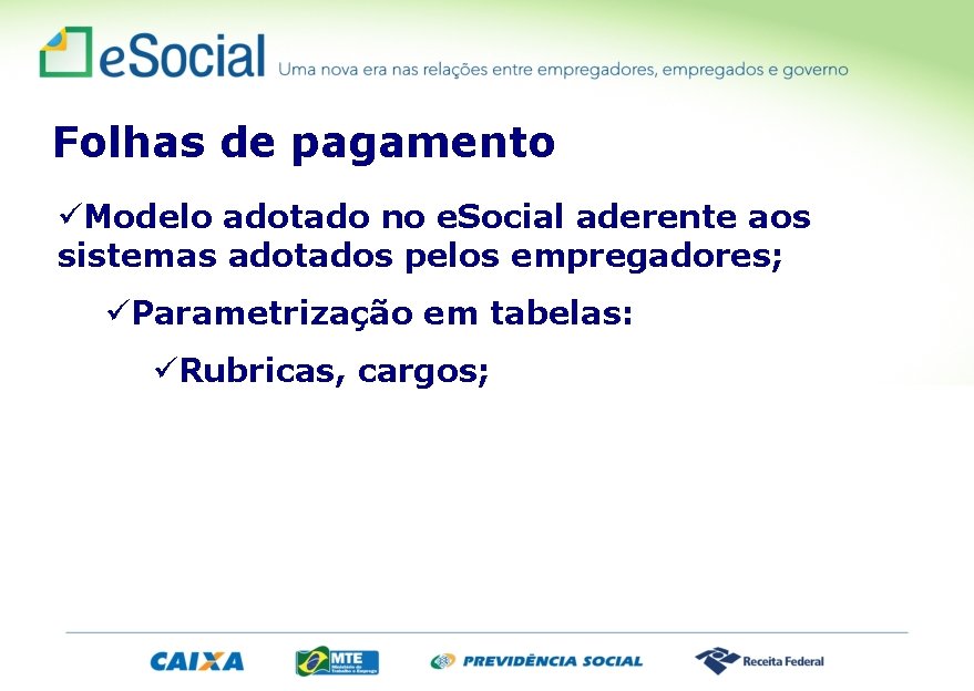 Folhas de pagamento üModelo adotado no e. Social aderente aos sistemas adotados pelos empregadores;