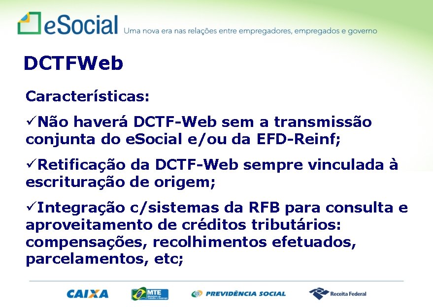 DCTFWeb Características: üNão haverá DCTF-Web sem a transmissão conjunta do e. Social e/ou da