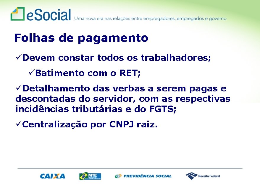 Folhas de pagamento üDevem constar todos os trabalhadores; üBatimento com o RET; üDetalhamento das