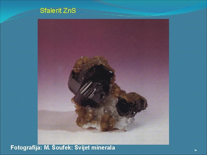 Sfalerit Zn. S Fotografija: M. Šoufek: Svijet minerala 11 