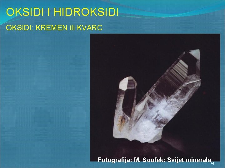 OKSIDI I HIDROKSIDI: KREMEN ili KVARC Fotografija: M. Šoufek: Svijet minerala 14 