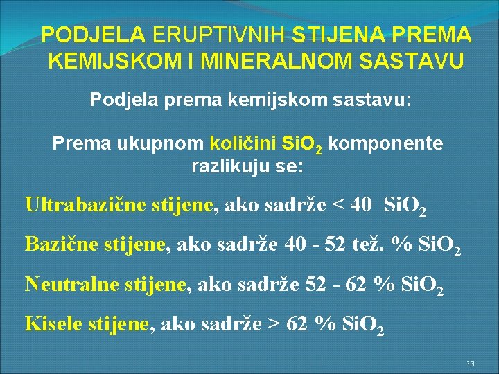 PODJELA ERUPTIVNIH STIJENA PREMA KEMIJSKOM I MINERALNOM SASTAVU Podjela prema kemijskom sastavu: Prema ukupnom