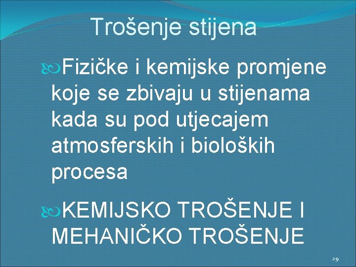 Trošenje stijena Fizičke i kemijske promjene koje se zbivaju u stijenama kada su pod
