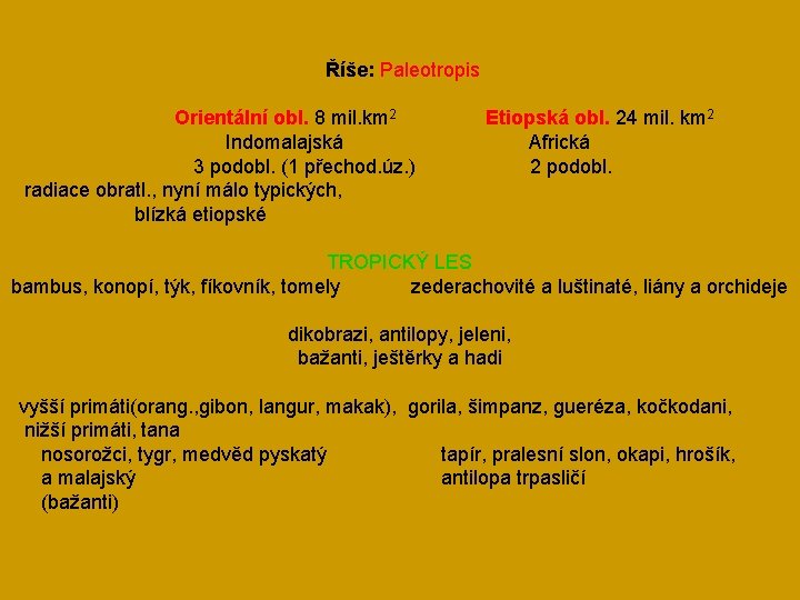  Říše: Paleotropis Orientální obl. 8 mil. km 2 Etiopská obl. 24 mil. km