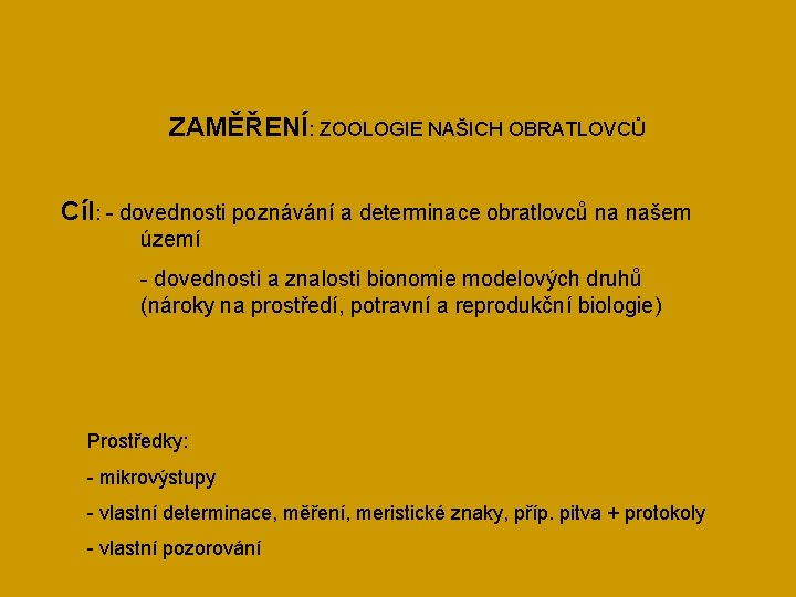 ZAMĚŘENÍ: ZOOLOGIE NAŠICH OBRATLOVCŮ Cíl: - dovednosti poznávání a determinace obratlovců na našem území