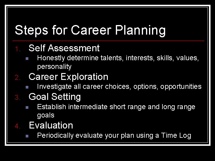 Steps for Career Planning 1. Self Assessment n 2. Career Exploration n 3. Investigate