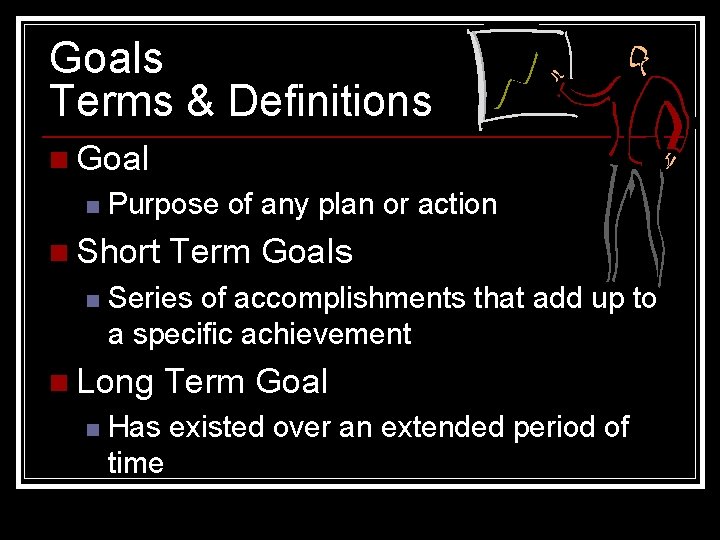 Goals Terms & Definitions n Goal n Purpose of any plan or action n