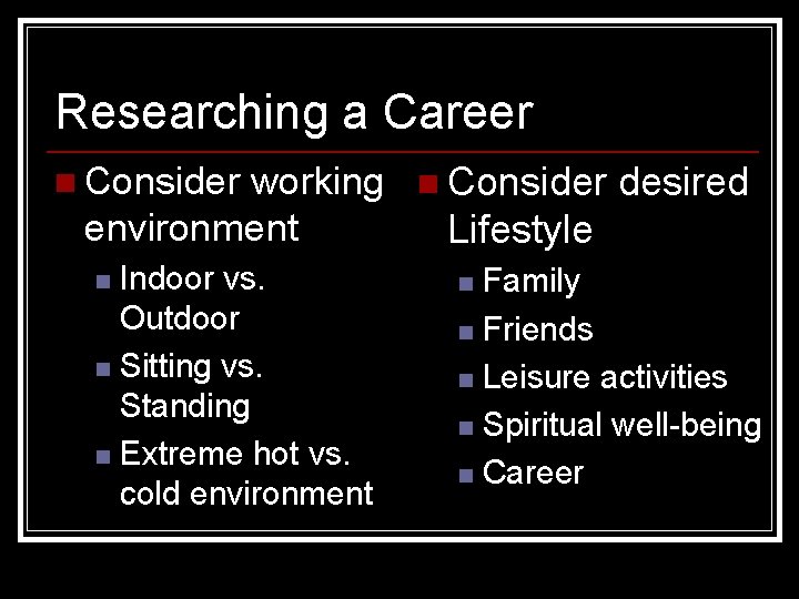 Researching a Career n Consider working environment Indoor vs. Outdoor n Sitting vs. Standing