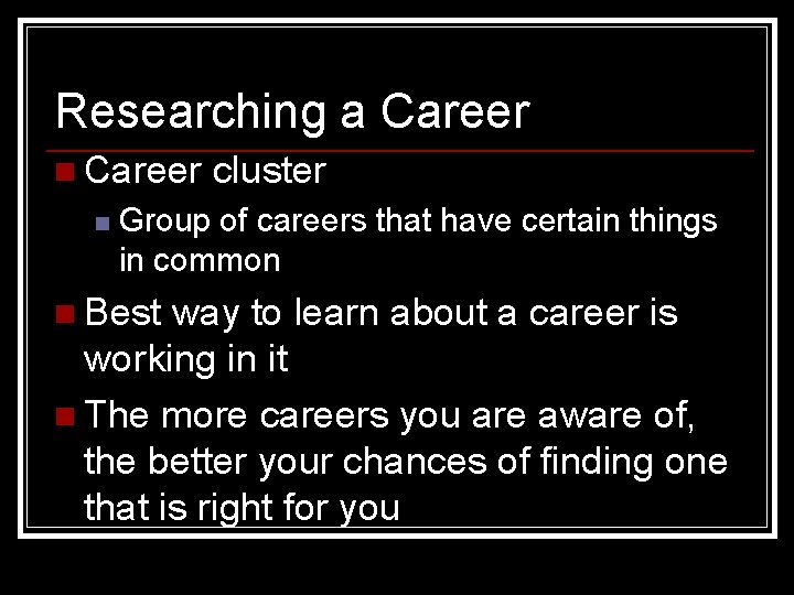 Researching a Career n cluster Group of careers that have certain things in common