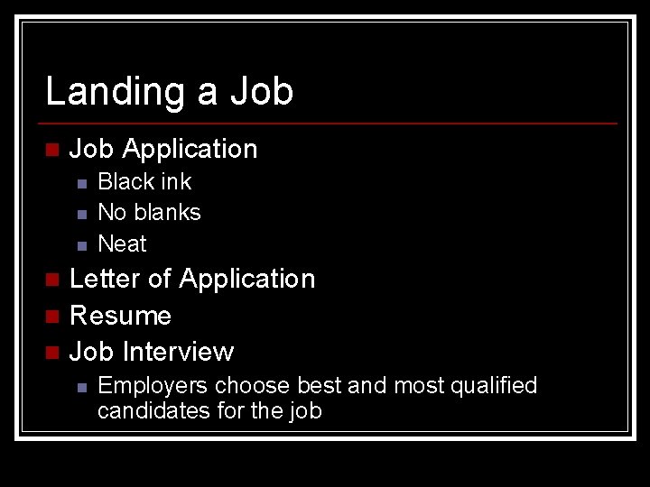 Landing a Job n Job Application n Black ink No blanks Neat Letter of