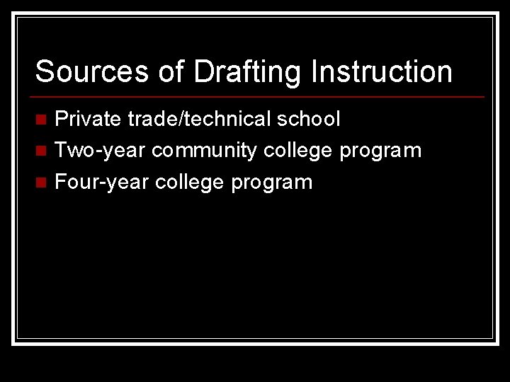 Sources of Drafting Instruction Private trade/technical school n Two-year community college program n Four-year
