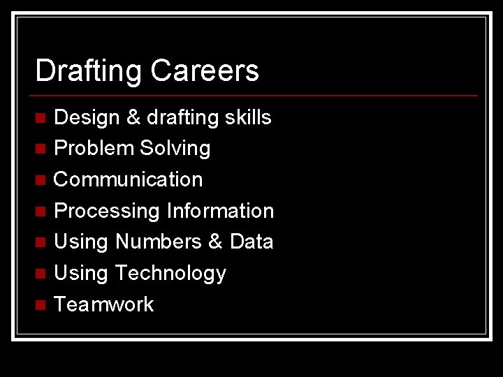 Drafting Careers Design & drafting skills n Problem Solving n Communication n Processing Information