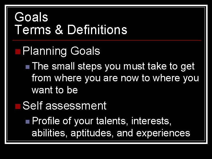 Goals Terms & Definitions n Planning Goals n The small steps you must take