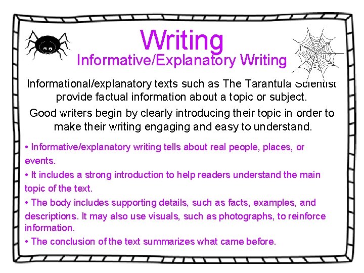 Writing Informative/Explanatory Writing Informational/explanatory texts such as The Tarantula Scientist provide factual information about