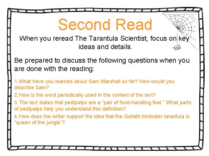 Second Read When you reread The Tarantula Scientist, focus on key ideas and details.