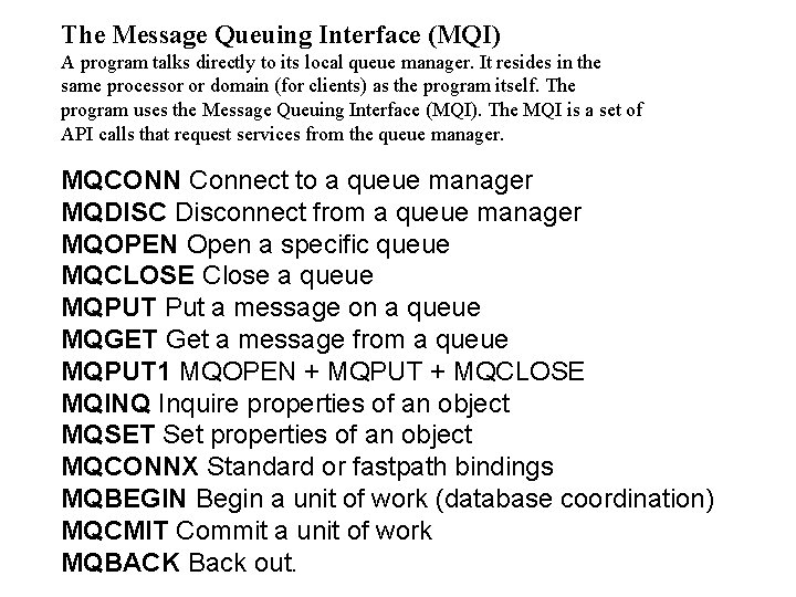 The Message Queuing Interface (MQI) A program talks directly to its local queue manager.