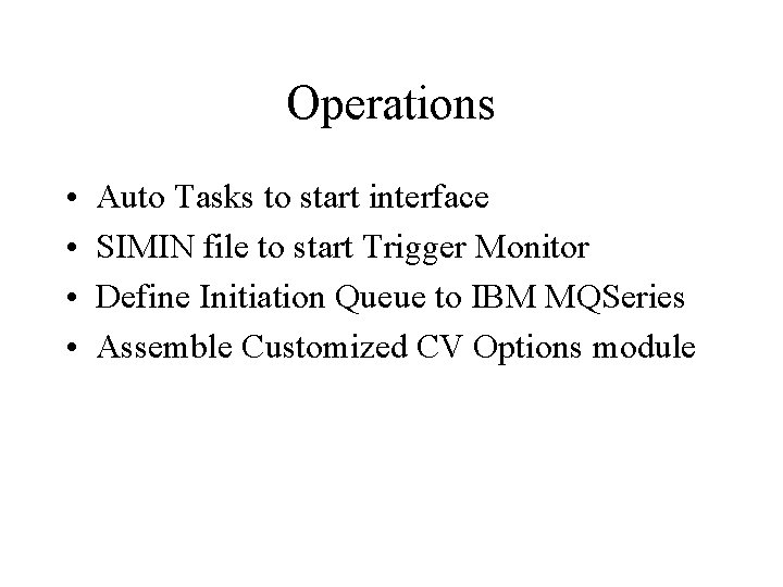 Operations • • Auto Tasks to start interface SIMIN file to start Trigger Monitor