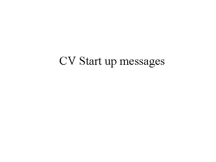 CV Start up messages 