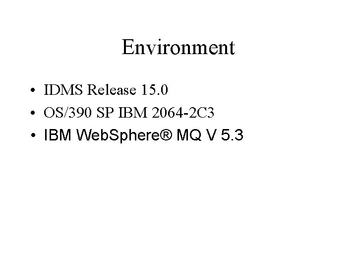 Environment • IDMS Release 15. 0 • OS/390 SP IBM 2064 -2 C 3