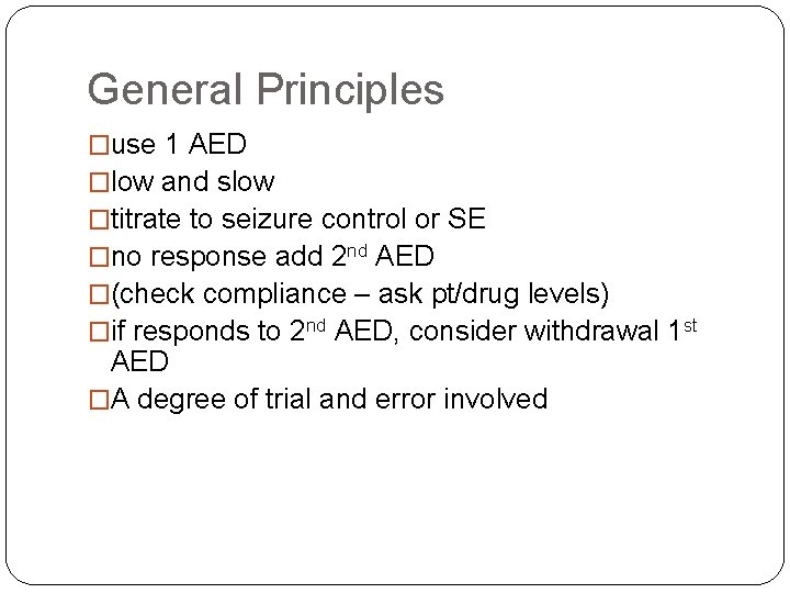 General Principles �use 1 AED �low and slow �titrate to seizure control or SE