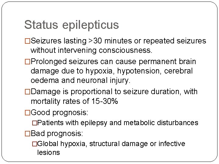 Status epilepticus �Seizures lasting >30 minutes or repeated seizures without intervening consciousness. �Prolonged seizures
