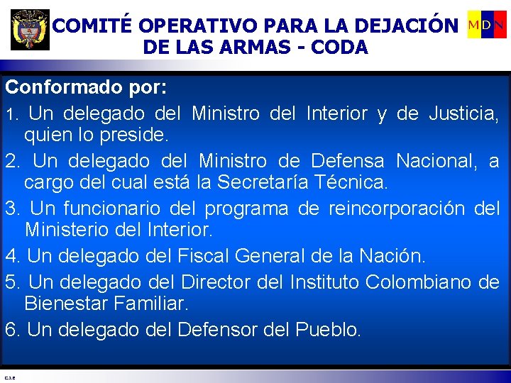 COMITÉ OPERATIVO PARA LA DEJACIÓN DE LAS ARMAS - CODA MDN Conformado por: 1.