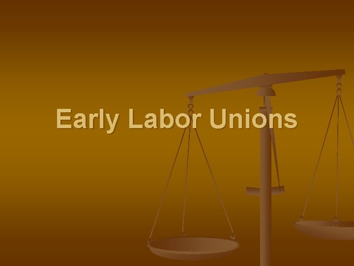 Early Labor Unions 
