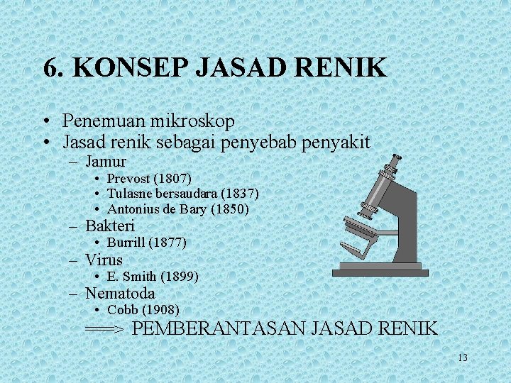 6. KONSEP JASAD RENIK • Penemuan mikroskop • Jasad renik sebagai penyebab penyakit –