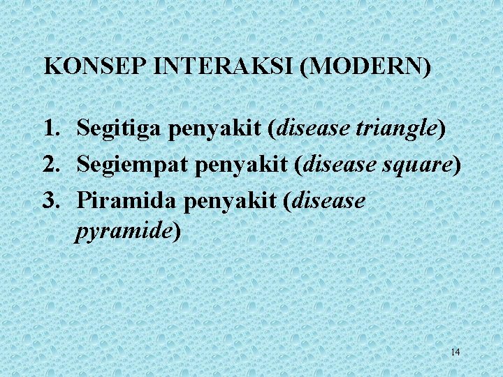 KONSEP INTERAKSI (MODERN) 1. Segitiga penyakit (disease triangle) 2. Segiempat penyakit (disease square) 3.