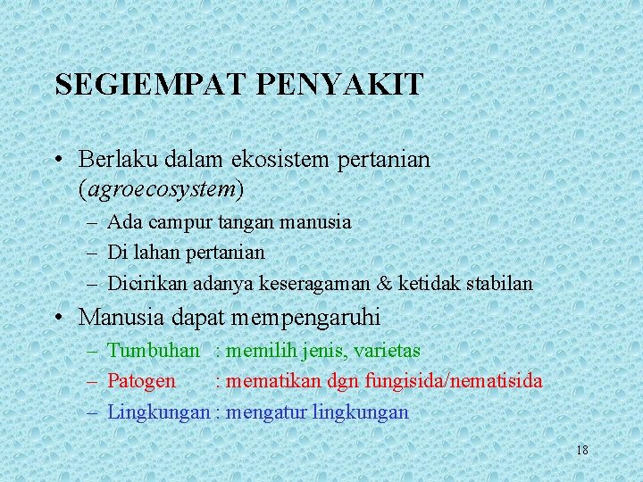 SEGIEMPAT PENYAKIT • Berlaku dalam ekosistem pertanian (agroecosystem) – Ada campur tangan manusia –