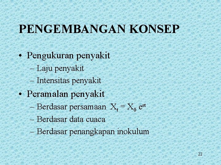 PENGEMBANGAN KONSEP • Pengukuran penyakit – Laju penyakit – Intensitas penyakit • Peramalan penyakit