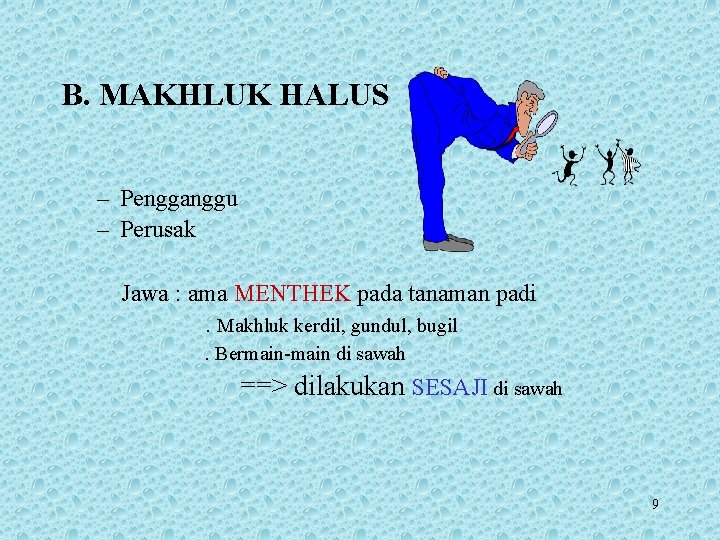 B. MAKHLUK HALUS – Pengganggu – Perusak Jawa : ama MENTHEK pada tanaman padi.