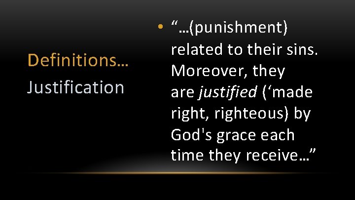 Definitions… Justification • “…(punishment) related to their sins. Moreover, they are justified (‘made right,