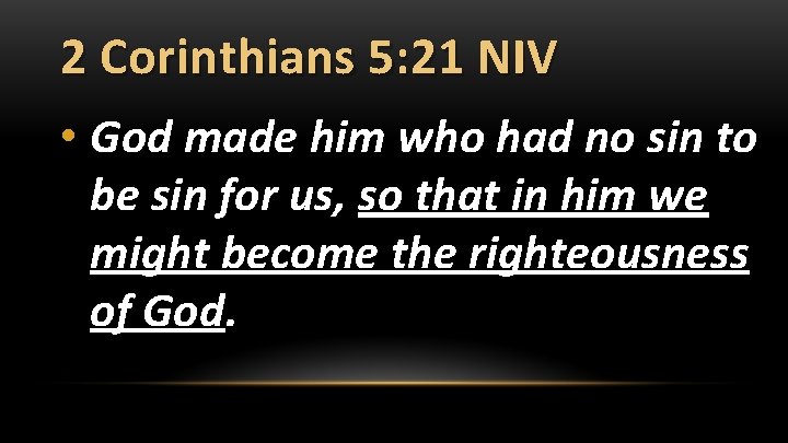 2 Corinthians 5: 21 NIV • God made him who had no sin to