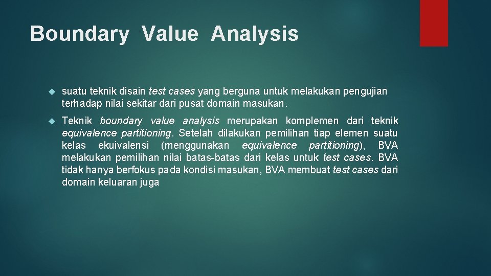 Boundary Value Analysis suatu teknik disain test cases yang berguna untuk melakukan pengujian terhadap
