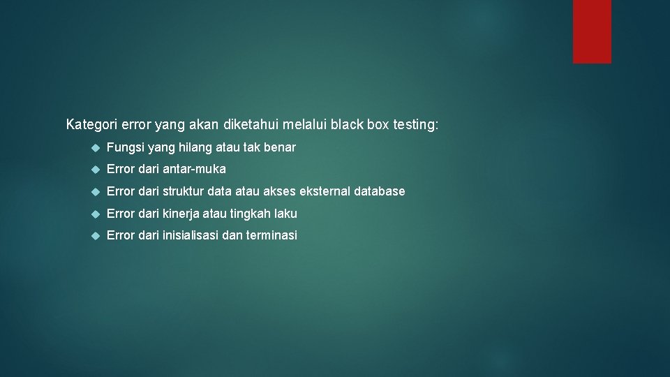 Kategori error yang akan diketahui melalui black box testing: Fungsi yang hilang atau tak