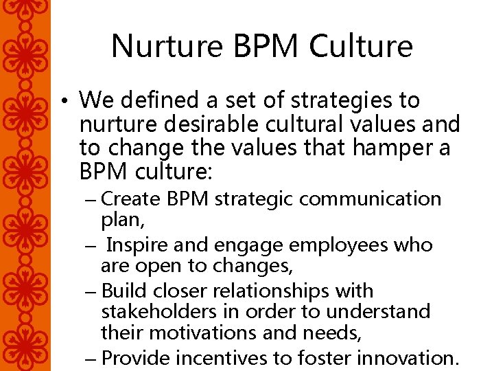 Nurture BPM Culture • We defined a set of strategies to nurture desirable cultural