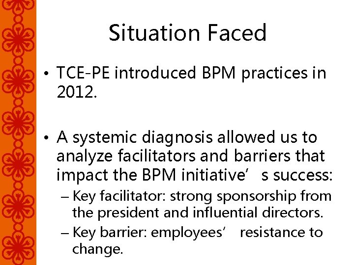 Situation Faced • TCE-PE introduced BPM practices in 2012. • A systemic diagnosis allowed