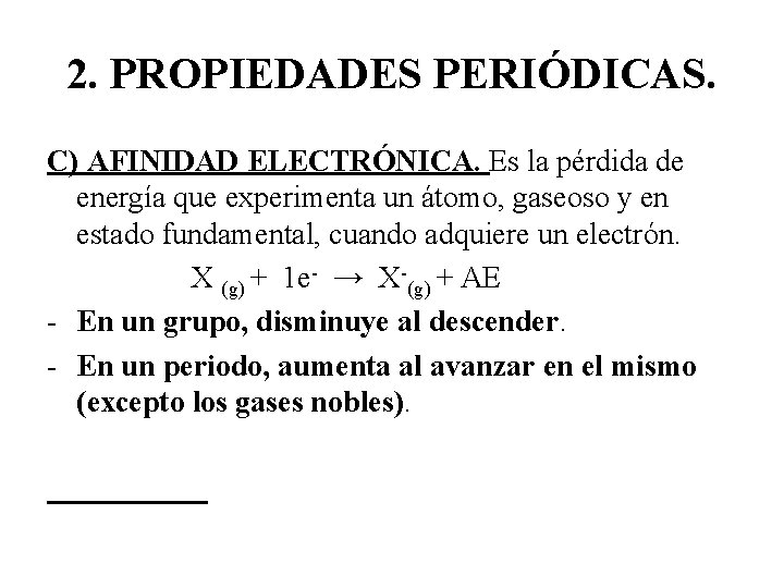 2. PROPIEDADES PERIÓDICAS. C) AFINIDAD ELECTRÓNICA. Es la pérdida de energía que experimenta un