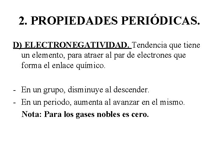 2. PROPIEDADES PERIÓDICAS. D) ELECTRONEGATIVIDAD. Tendencia que tiene un elemento, para atraer al par