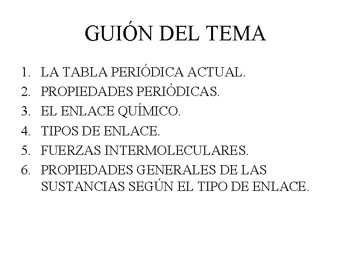 GUIÓN DEL TEMA 1. 2. 3. 4. 5. 6. LA TABLA PERIÓDICA ACTUAL. PROPIEDADES