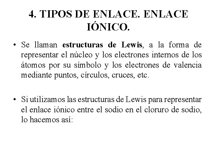 4. TIPOS DE ENLACE IÓNICO. • Se llaman estructuras de Lewis, a la forma