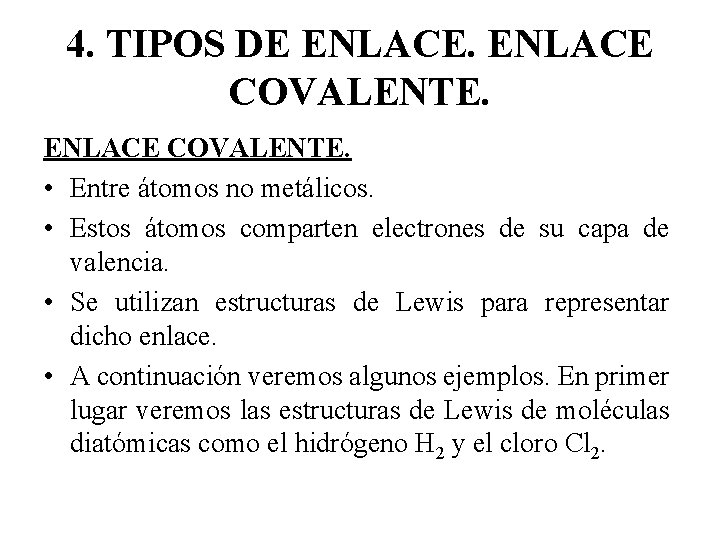 4. TIPOS DE ENLACE COVALENTE. • Entre átomos no metálicos. • Estos átomos comparten