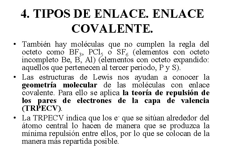 4. TIPOS DE ENLACE COVALENTE. • También hay moléculas que no cumplen la regla