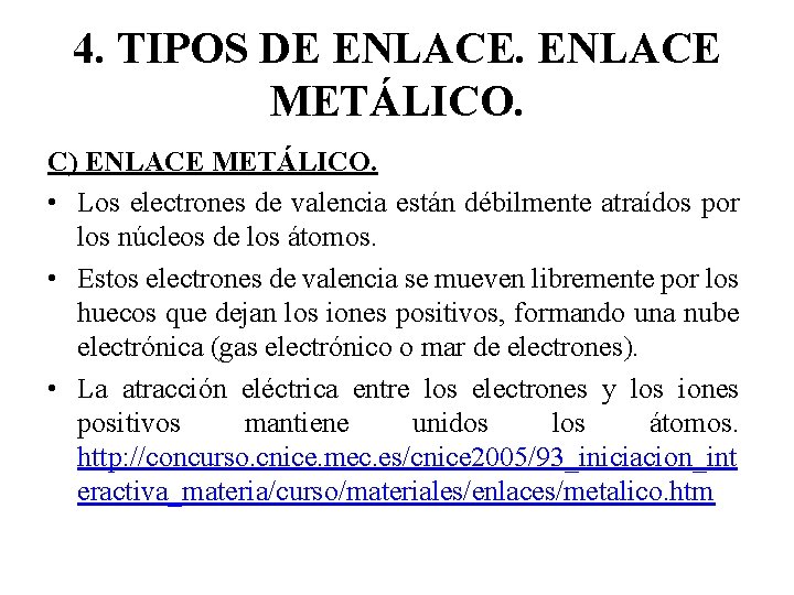 4. TIPOS DE ENLACE METÁLICO. C) ENLACE METÁLICO. • Los electrones de valencia están