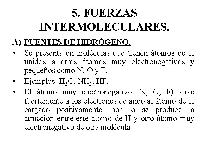 5. FUERZAS INTERMOLECULARES. A) PUENTES DE HIDRÓGENO. • Se presenta en moléculas que tienen